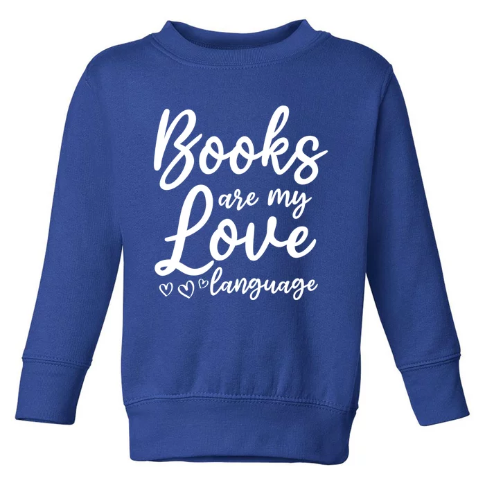 Book Literature Book Lover I Books Are My Love Language Cool Gift Toddler Sweatshirt