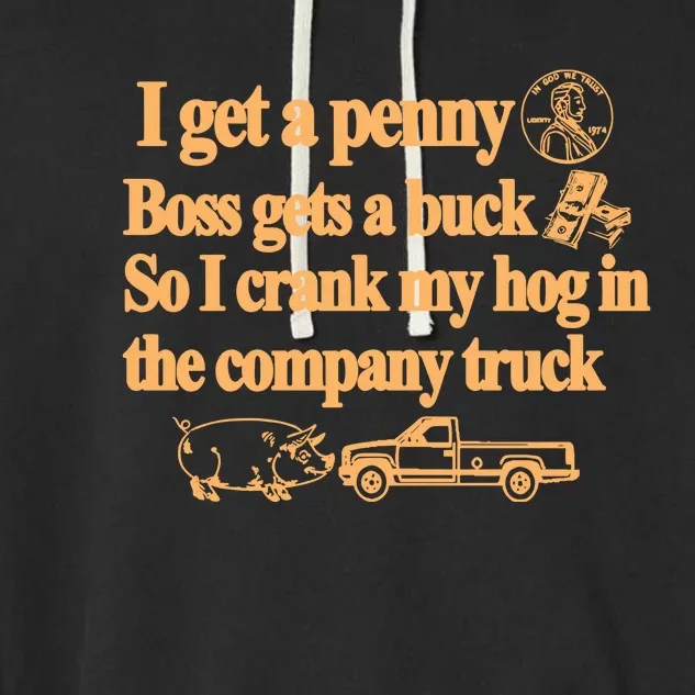 Barely Legal Clothing I Get A Penny Boss Gets A Buck So I Crank My Hog In The Co Garment-Dyed Fleece Hoodie