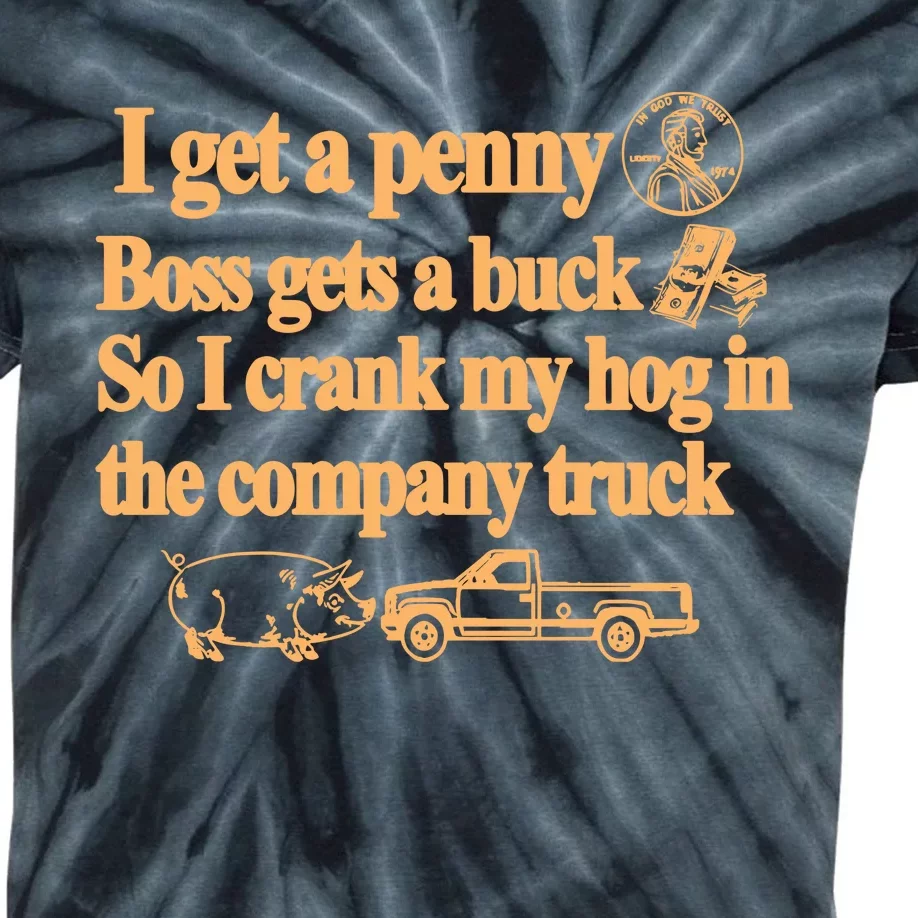 Barely Legal Clothing I Get A Penny Boss Gets A Buck So I Crank My Hog In The Co Kids Tie-Dye T-Shirt