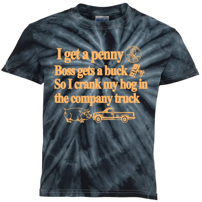 Barely Legal Clothing I Get A Penny Boss Gets A Buck So I Crank My Hog In The Co Kids Tie-Dye T-Shirt