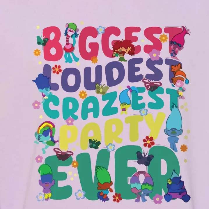 Biggest Loudest Craziest Party Ever Trolls Garment-Dyed Sweatshirt