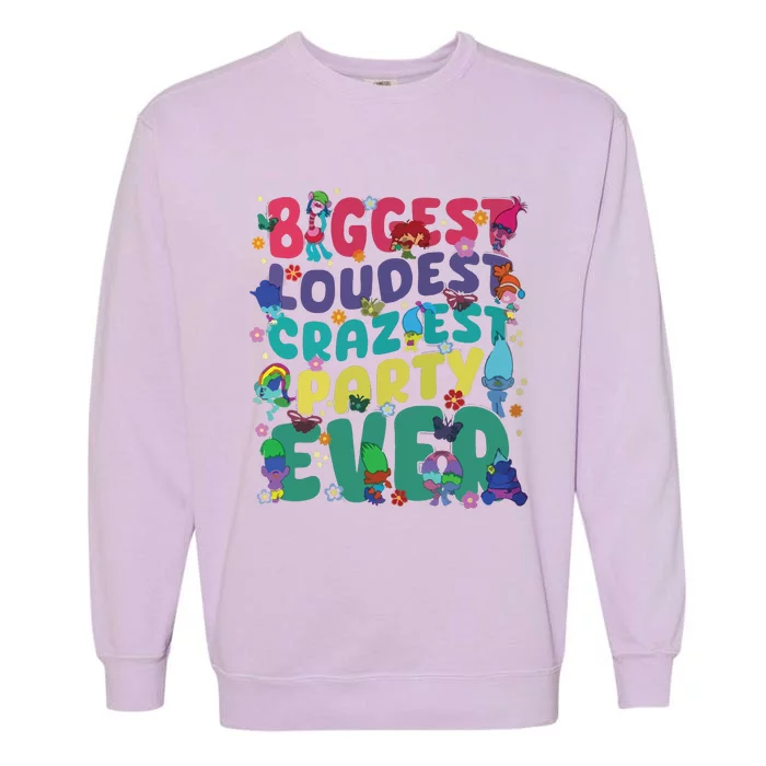 Biggest Loudest Craziest Party Ever Trolls Garment-Dyed Sweatshirt