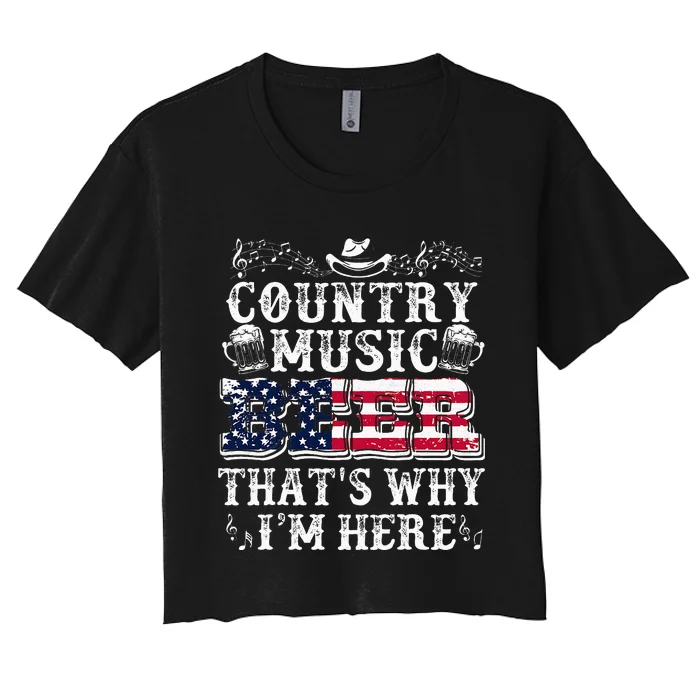 Beer Lover Country Music And Beer ThatS Why IM Here Women's Crop Top Tee