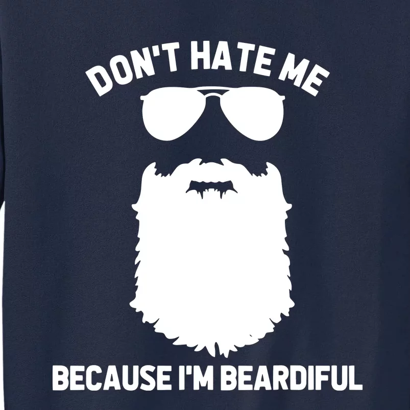 Beard Lover Dont Hate Me Because Im Beardiful Tall Sweatshirt