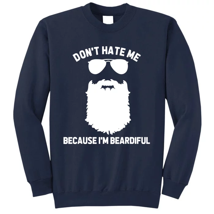 Beard Lover Dont Hate Me Because Im Beardiful Tall Sweatshirt