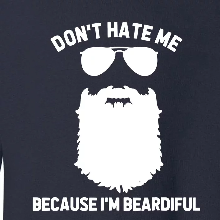 Beard Lover Dont Hate Me Because Im Beardiful Toddler Sweatshirt