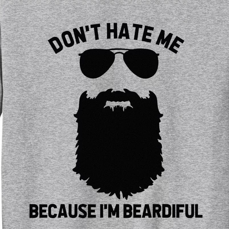 Beard Lover Dont Hate Me Because Im Beardiful Tall Sweatshirt