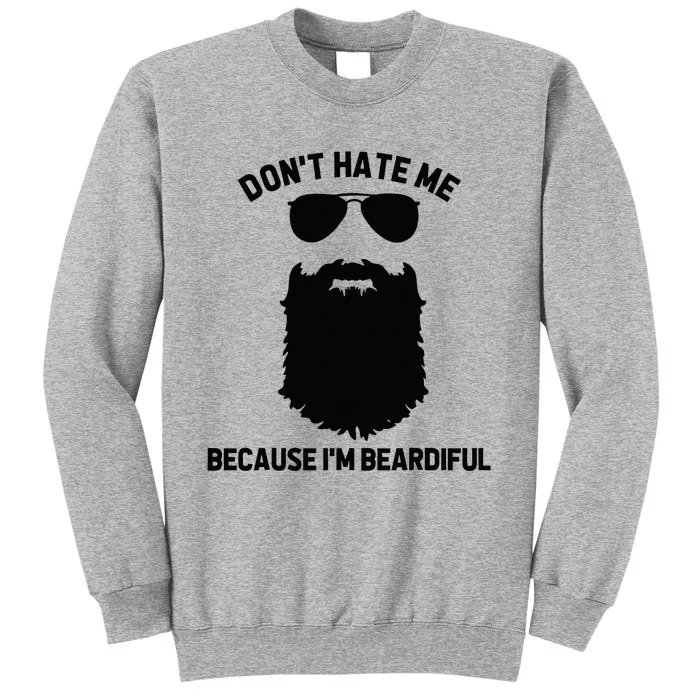 Beard Lover Dont Hate Me Because Im Beardiful Tall Sweatshirt