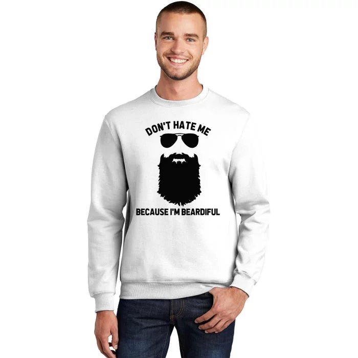 Beard Lover Dont Hate Me Because Im Beardiful Sweatshirt