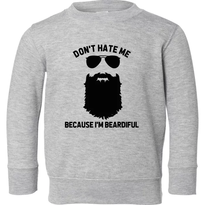 Beard Lover DonT Hate Me Because IM Beardiful Toddler Sweatshirt