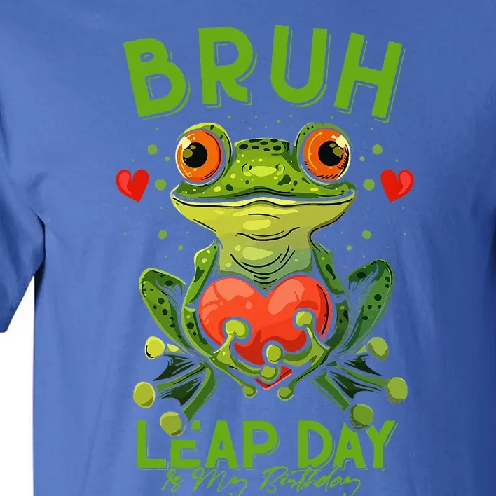 Bruh Leap Day is My Birthday February 29 Year 2024 Tall T-Shirt