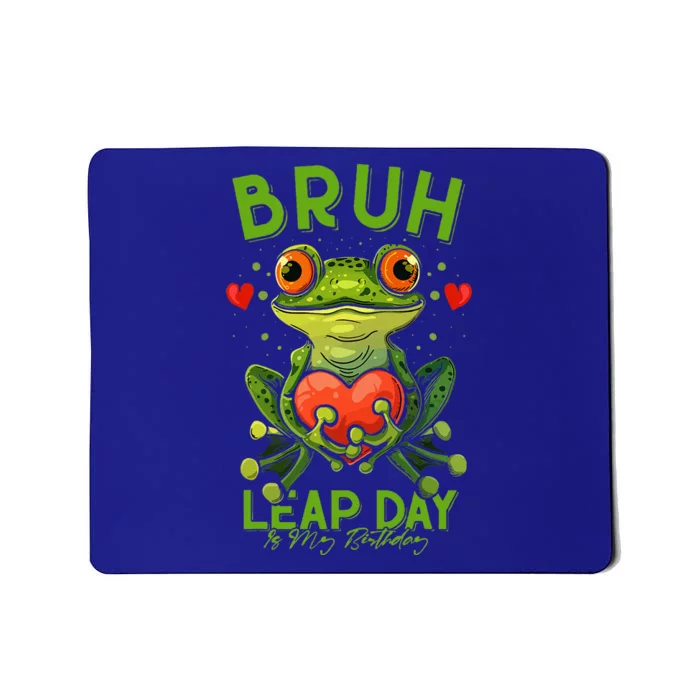 Bruh Leap Day is My Birthday February 29 Year 2024 Mousepad