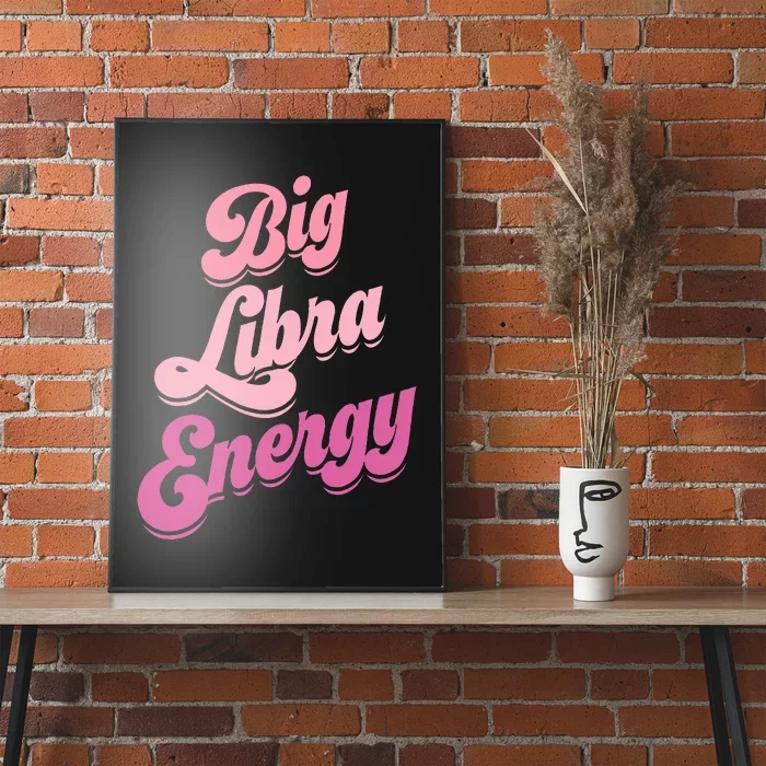 Big Libra Energy Libra Zodiac Sign Poster