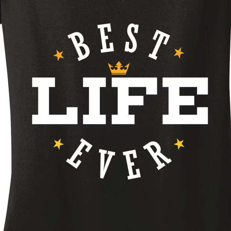 Best Life Ever Gift Women's V-Neck T-Shirt