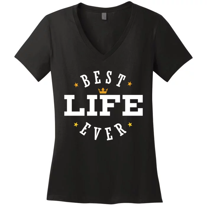 Best Life Ever Gift Women's V-Neck T-Shirt