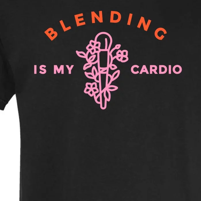 Blending Is My Cardio Garment-Dyed Heavyweight T-Shirt