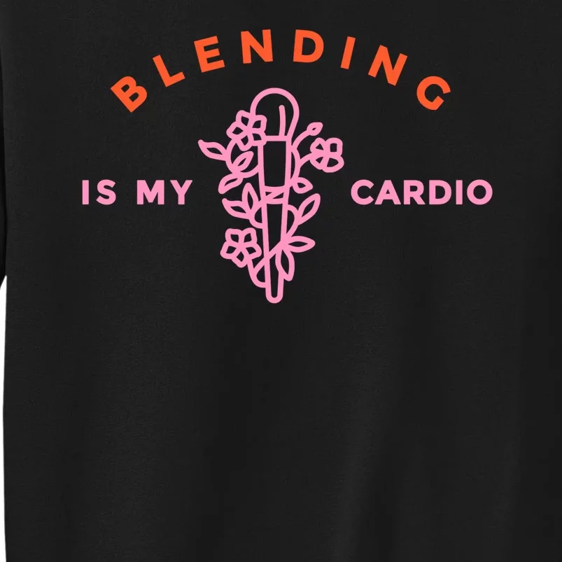 Blending Is My Cardio Sweatshirt