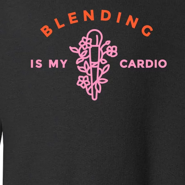 Blending Is My Cardio Toddler Sweatshirt