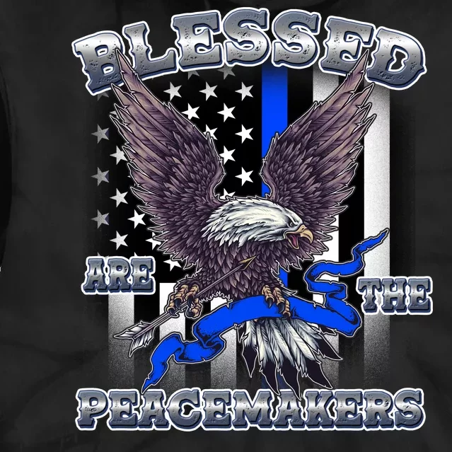 Blessed Are The Peacemakers Thin Blue Line Eagle Tie Dye Hoodie