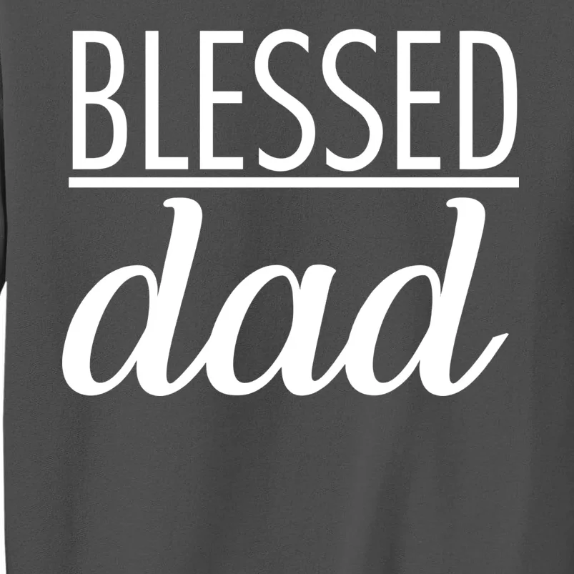 Blessed Dad Tall Sweatshirt