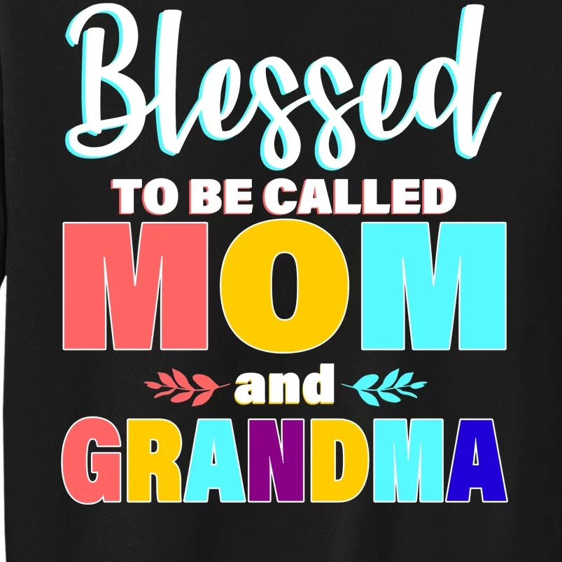 Blessed To Be Called Mom And Grandma Sweatshirt