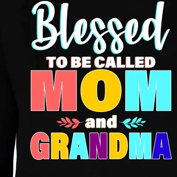 Blessed To Be Called Mom And Grandma Womens Funnel Neck Pullover Hood