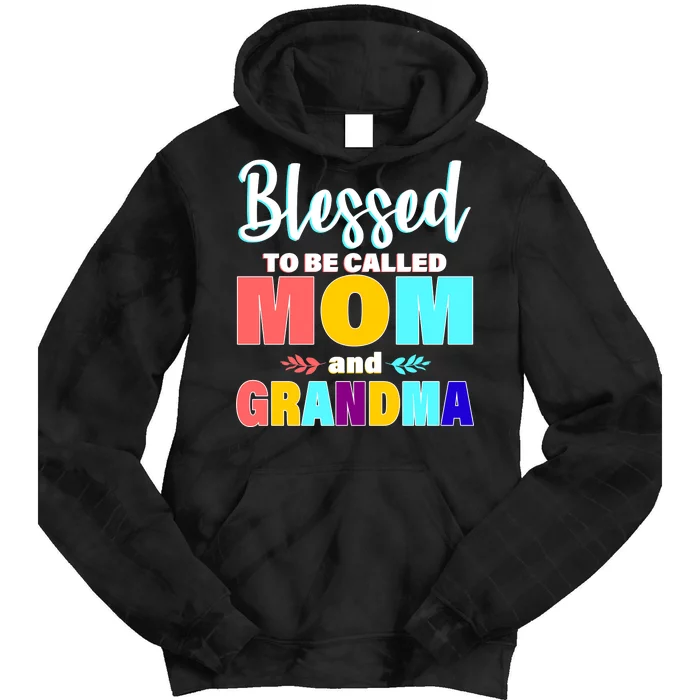 Blessed To Be Called Mom And Grandma Tie Dye Hoodie