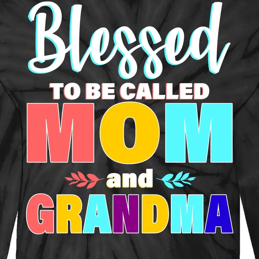 Blessed To Be Called Mom And Grandma Tie-Dye Long Sleeve Shirt