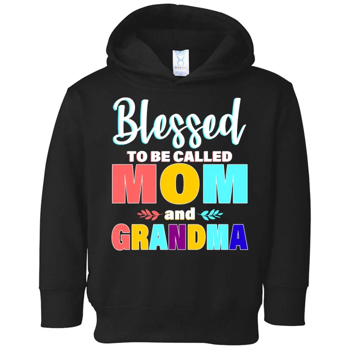 Blessed To Be Called Mom And Grandma Toddler Hoodie