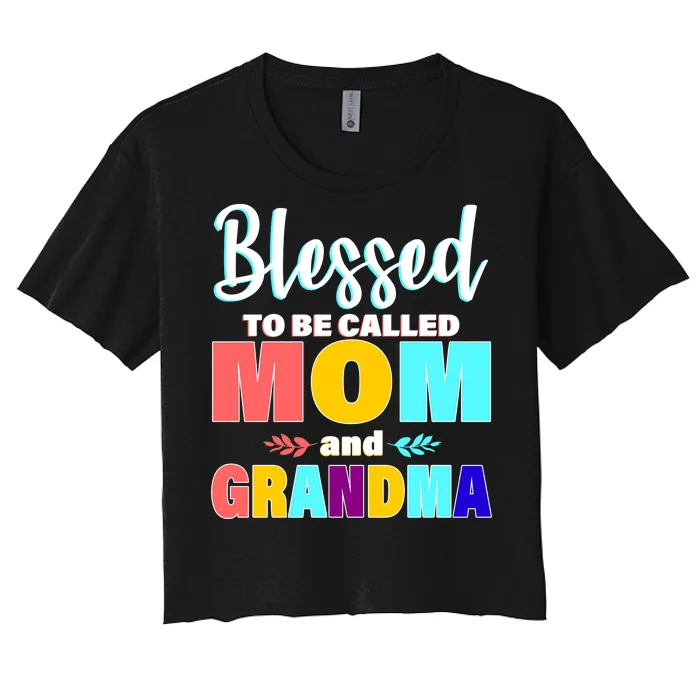 Blessed To Be Called Mom And Grandma Women's Crop Top Tee