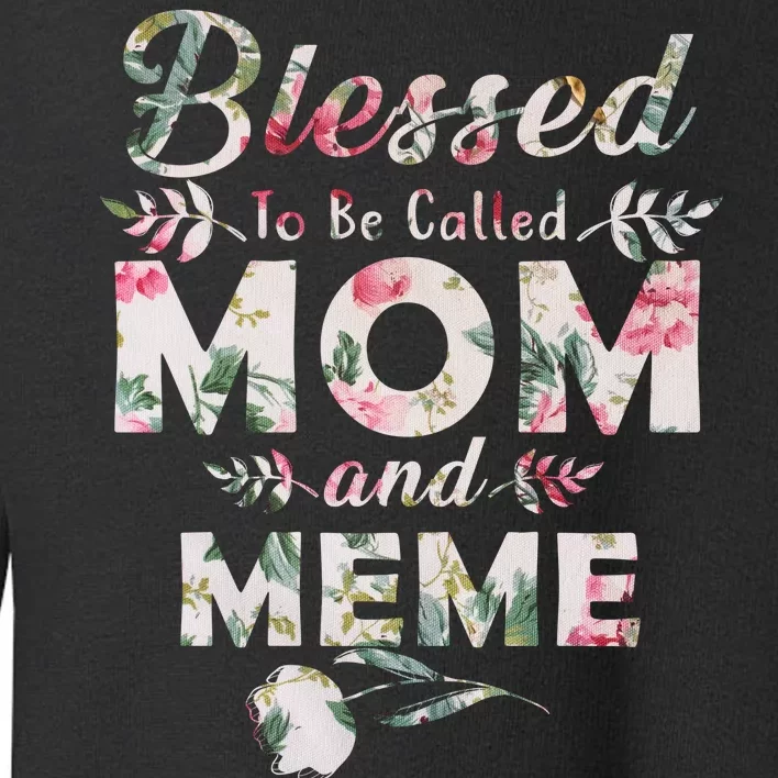 Blessed To Be Called Mom And Meme Toddler Sweatshirt