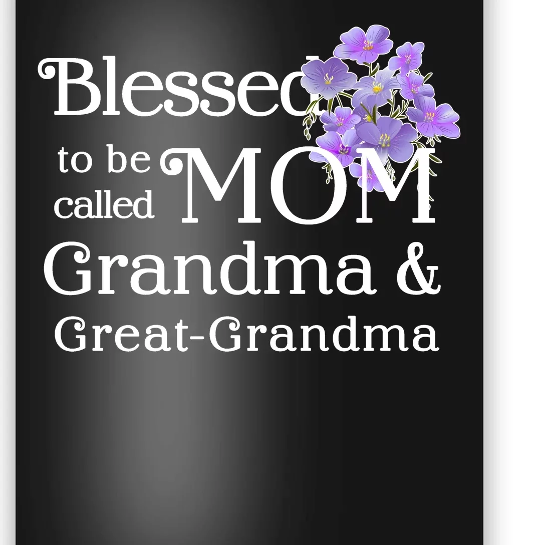 Blessed To Be Called Mom Grandma & Great Grandma Poster