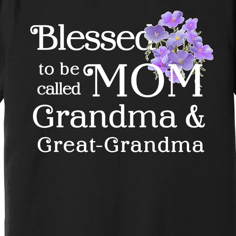 Blessed To Be Called Mom Grandma & Great Grandma Premium T-Shirt