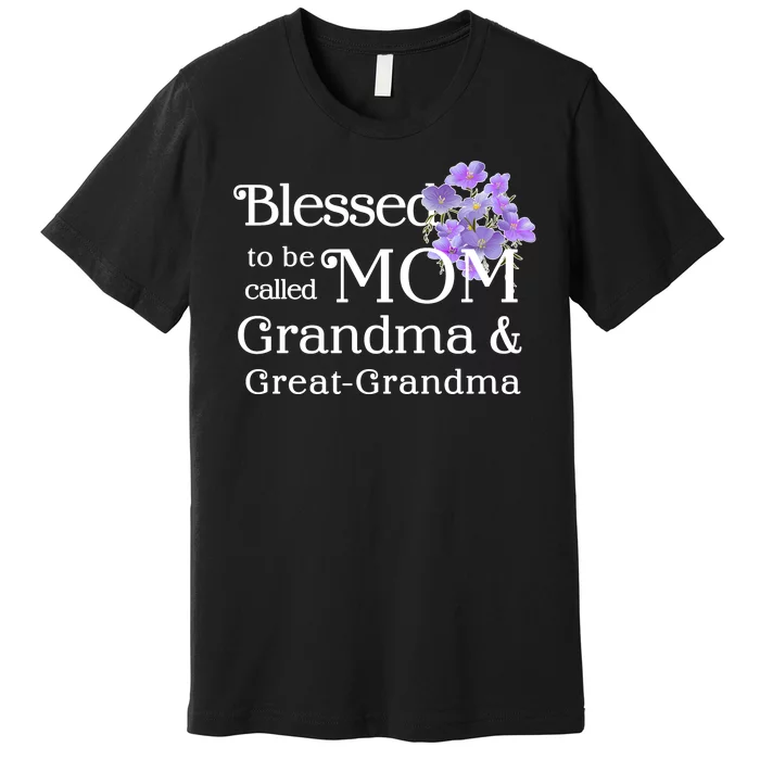 Blessed To Be Called Mom Grandma & Great Grandma Premium T-Shirt