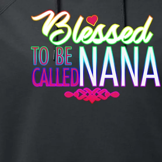 Blessed To Be Called Nana Performance Fleece Hoodie