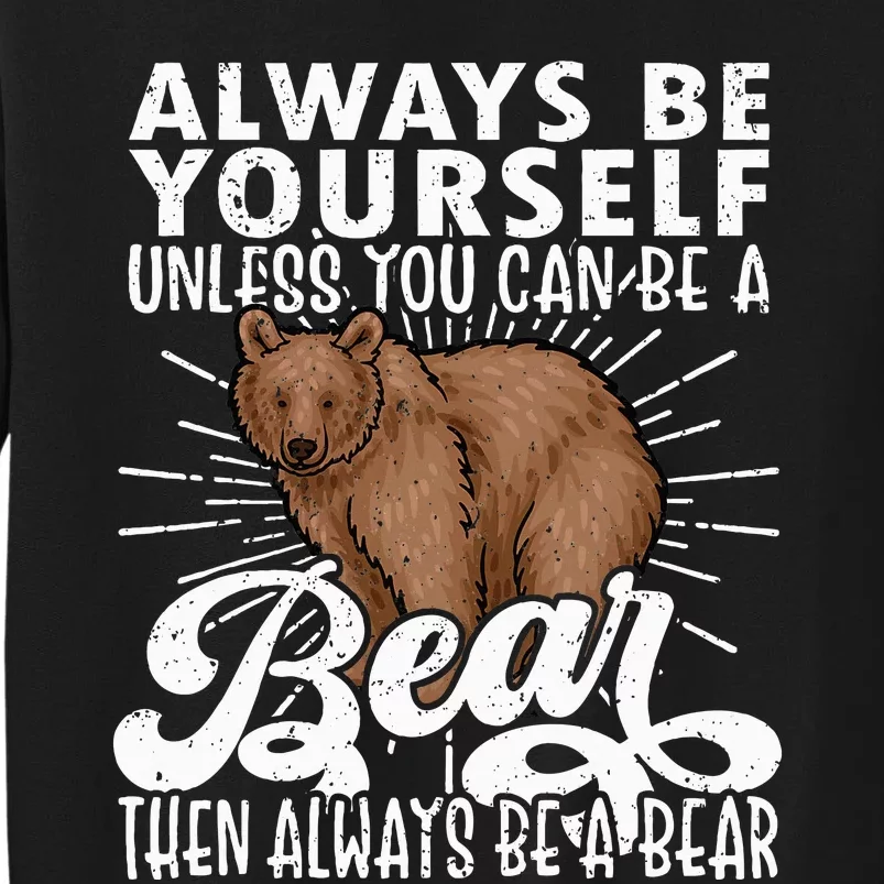 Bear Lover Funny Bear Cute Bear Be Yourself Bear Sweatshirt