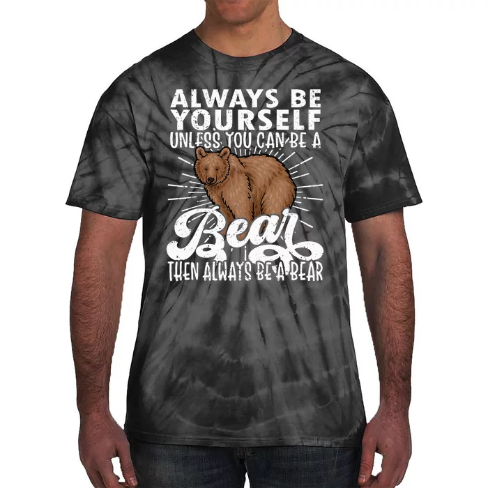 Bear Lover Funny Bear Cute Bear Be Yourself Bear Tie-Dye T-Shirt