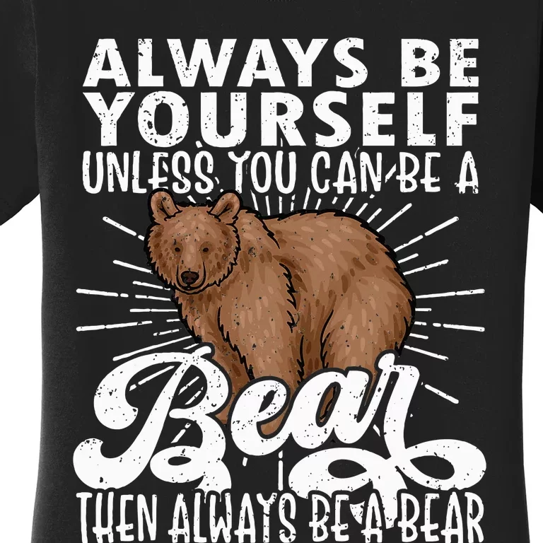 Bear Lover Funny Bear Cute Bear Be Yourself Bear Women's T-Shirt