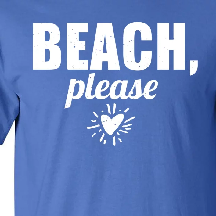 Beach Lover Funny Funny Gift Beach Please Great Gift Tall T-Shirt