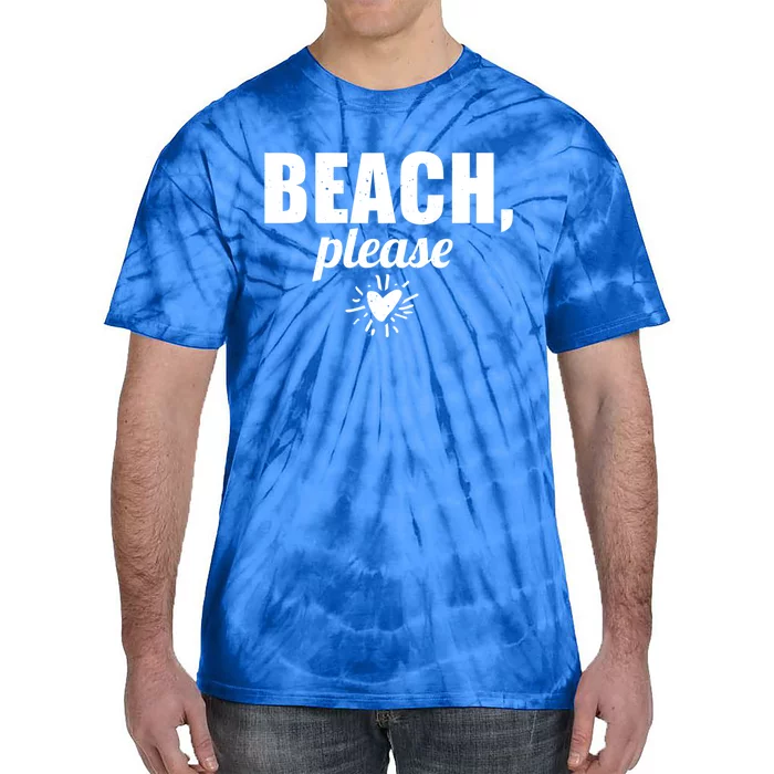 Beach Lover Funny Funny Gift Beach Please Great Gift Tie-Dye T-Shirt