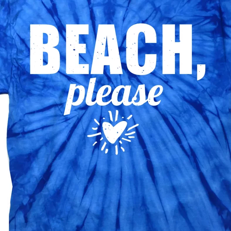 Beach Lover Funny Funny Gift Beach Please Great Gift Tie-Dye T-Shirt