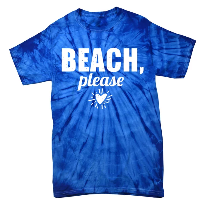 Beach Lover Funny Funny Gift Beach Please Great Gift Tie-Dye T-Shirt