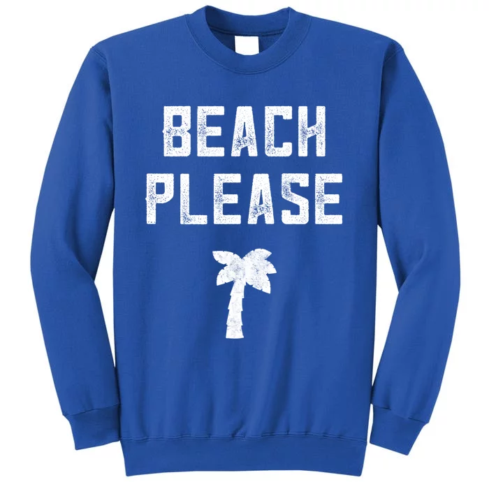 Beach Lover Funny Gift Beach Please Beach Vacation Gift Sweatshirt