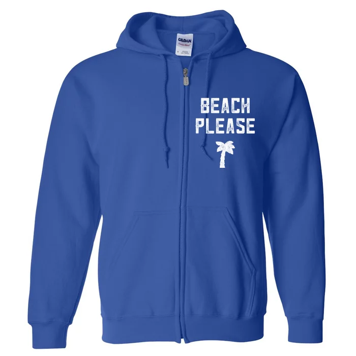 Beach Lover Funny Gift Beach Please Beach Vacation Gift Full Zip Hoodie