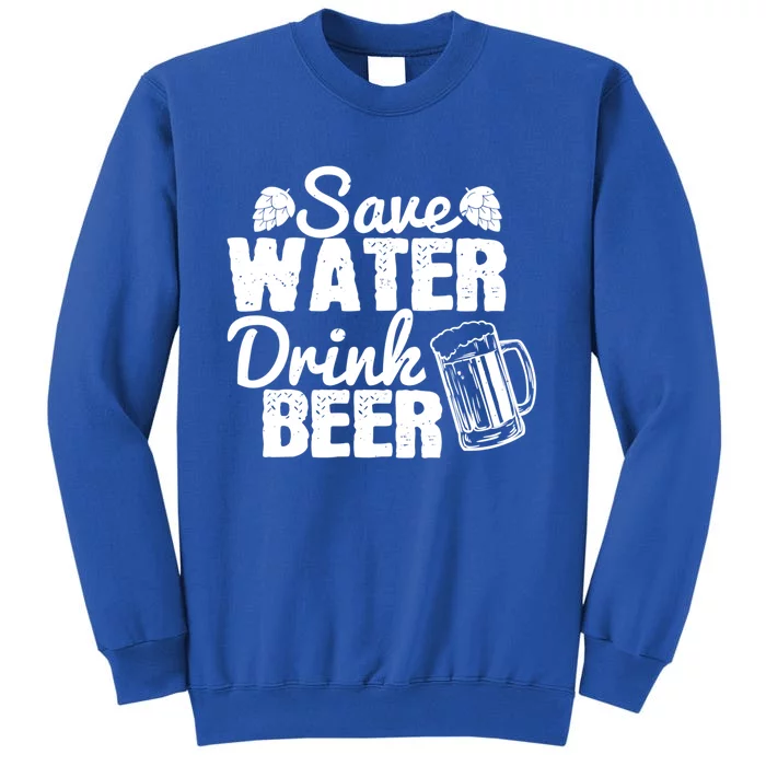 Beer Lover Funny Gift Save Water Beer Great Gift Sweatshirt