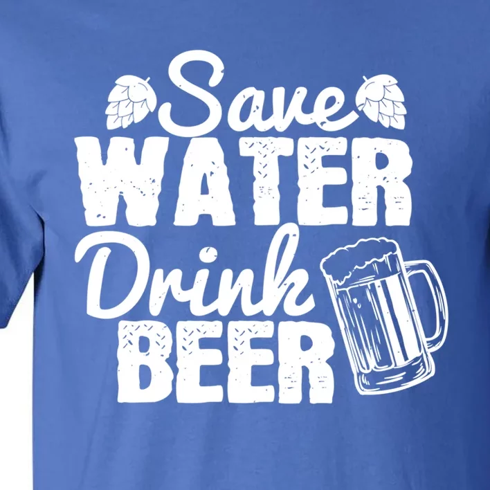 Beer Lover Funny Gift Save Water Beer Great Gift Tall T-Shirt