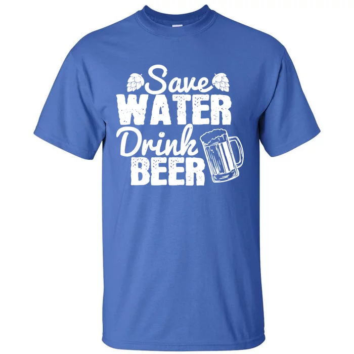 Beer Lover Funny Gift Save Water Beer Great Gift Tall T-Shirt