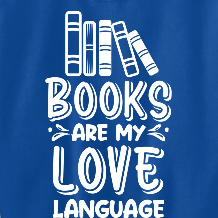 Book Lover Funny Gift Cute Gift Books Are My Love Language Gift Kids Sweatshirt