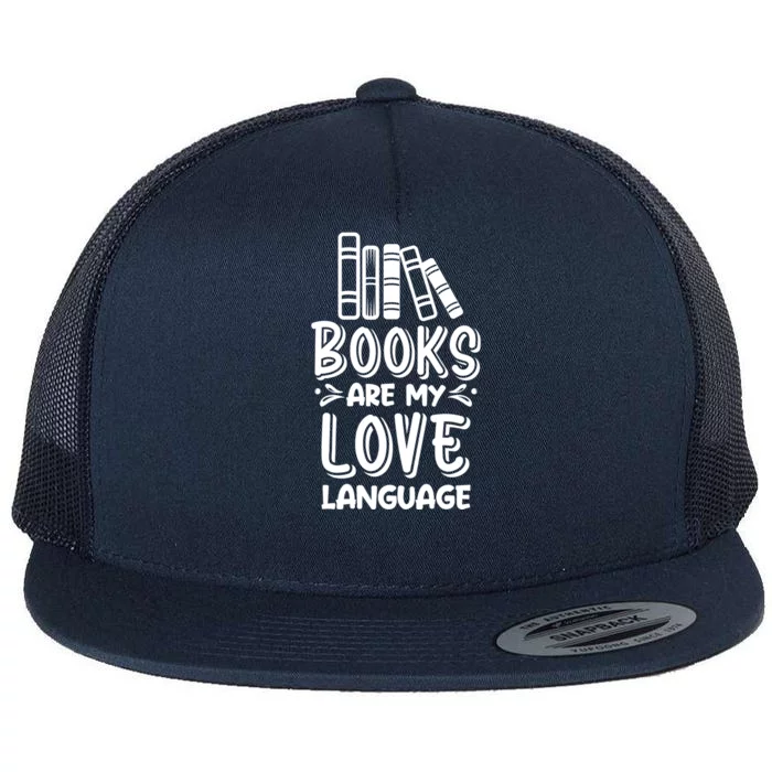 Book Lover Funny Gift Cute Gift Books Are My Love Language Gift Flat Bill Trucker Hat