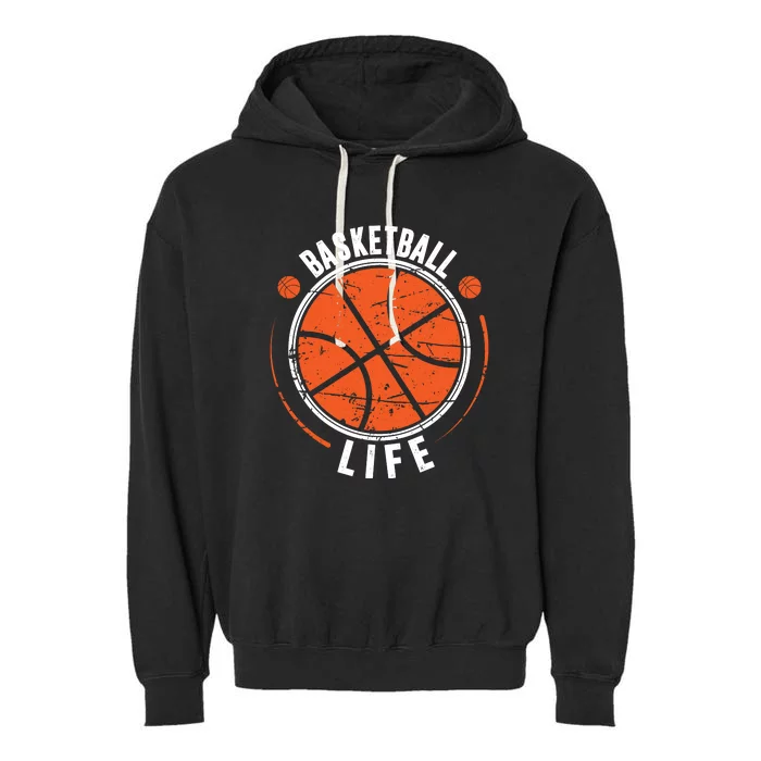 Basketball Life Gift For Basketball Team Sport Bball Garment-Dyed Fleece Hoodie